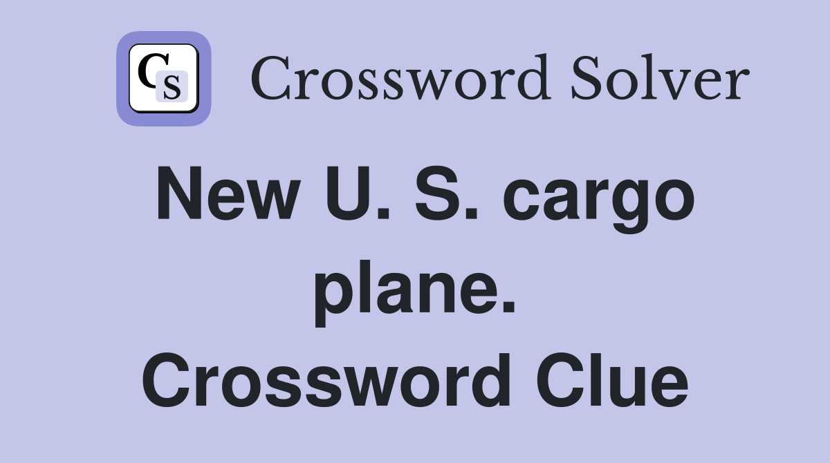 New U. S. cargo plane. Crossword Clue