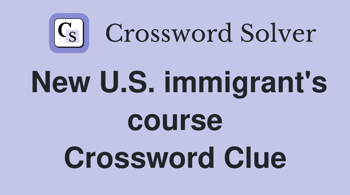 New U.S. immigrant's course Crossword Clue