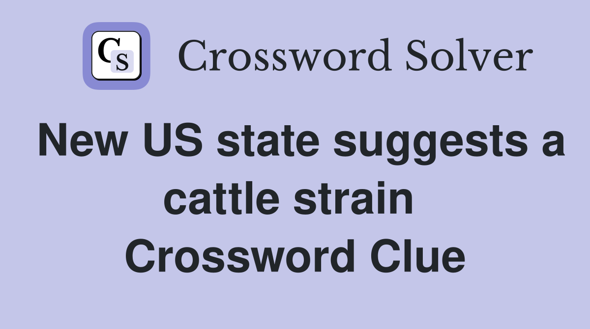 New US state suggests a cattle strain  Crossword Clue