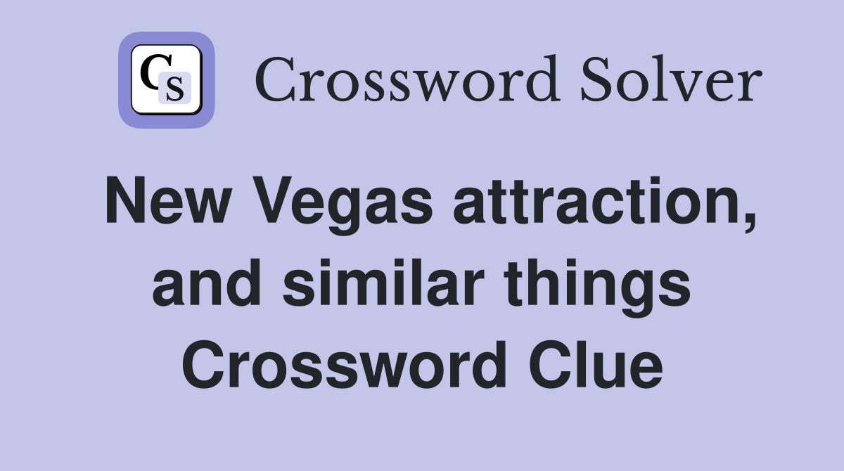 New Vegas attraction, and similar things Crossword Clue