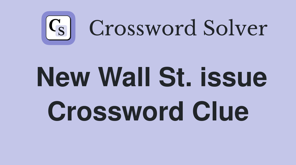 New Wall St. issue Crossword Clue