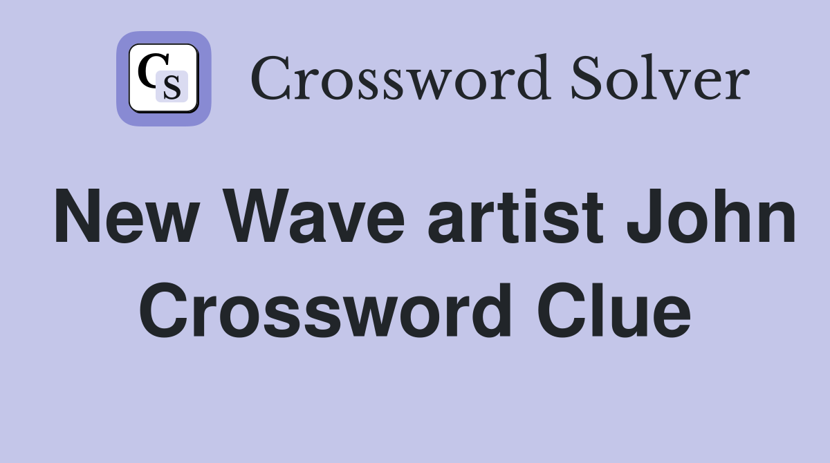 New Wave artist John Crossword Clue