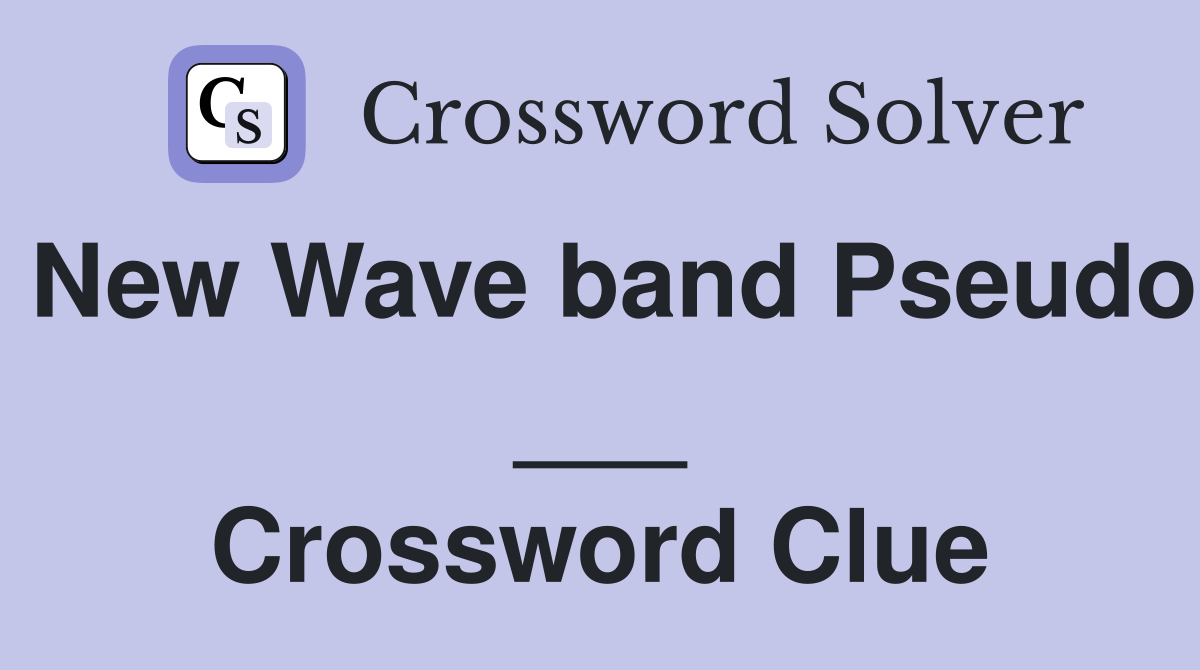 New Wave band Pseudo ___ Crossword Clue