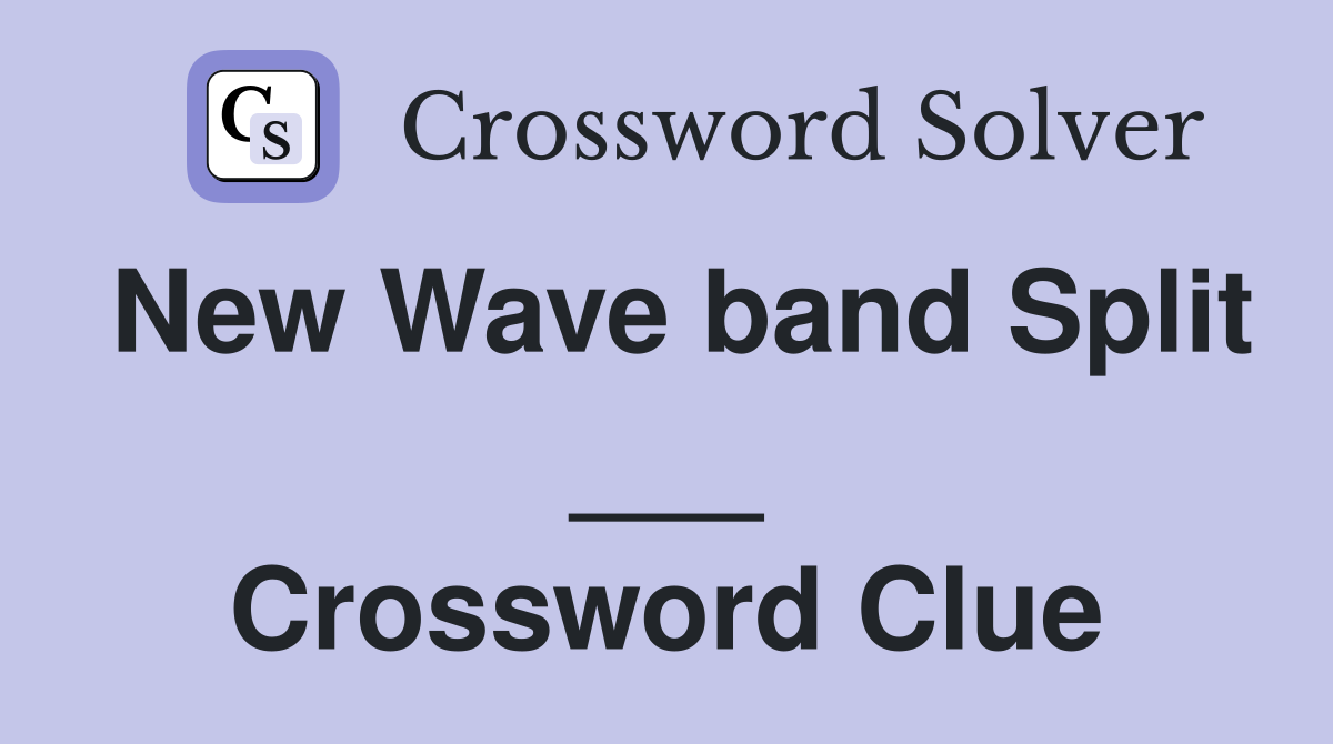 New Wave band Split ___ Crossword Clue