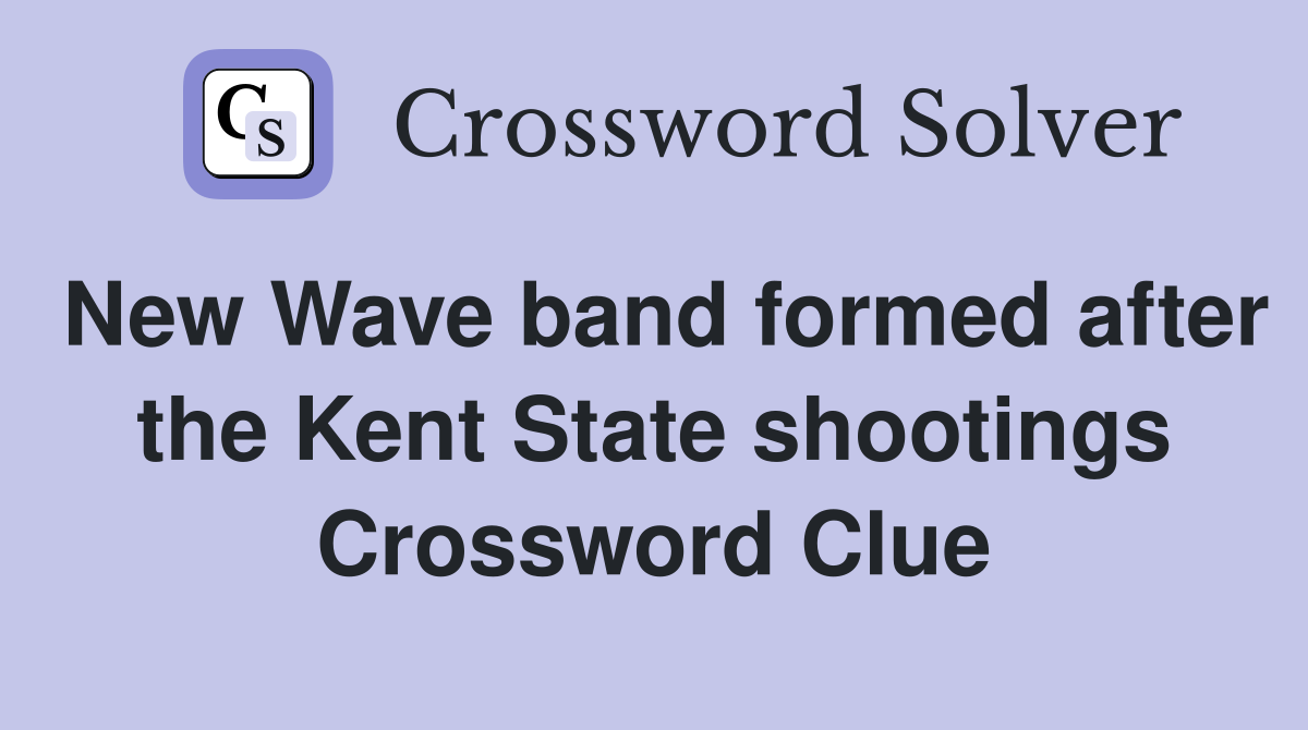 New Wave band formed after the Kent State shootings Crossword Clue