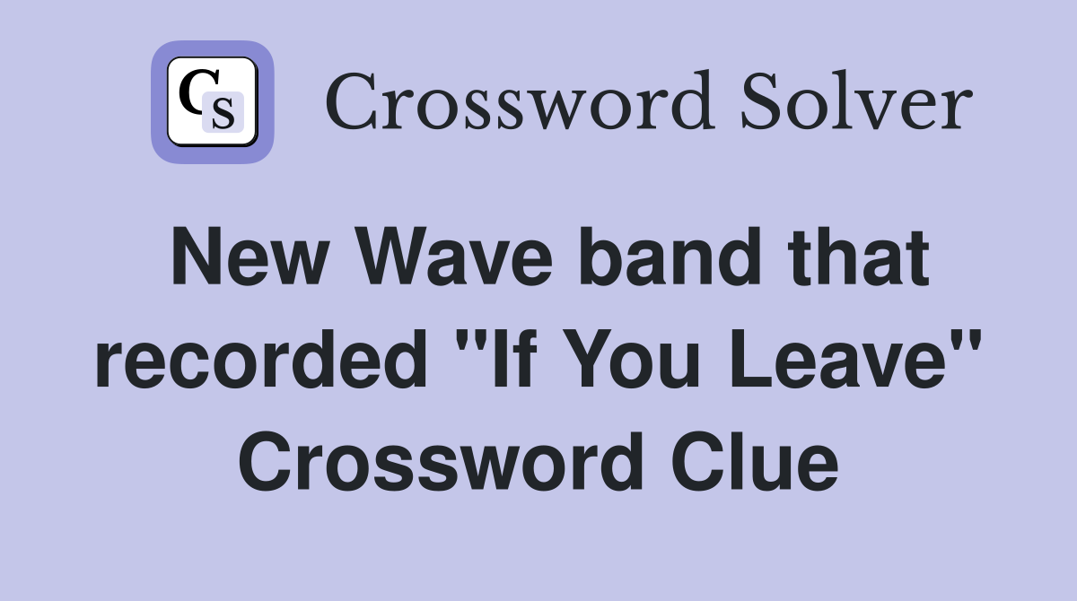New Wave band that recorded "If You Leave" Crossword Clue