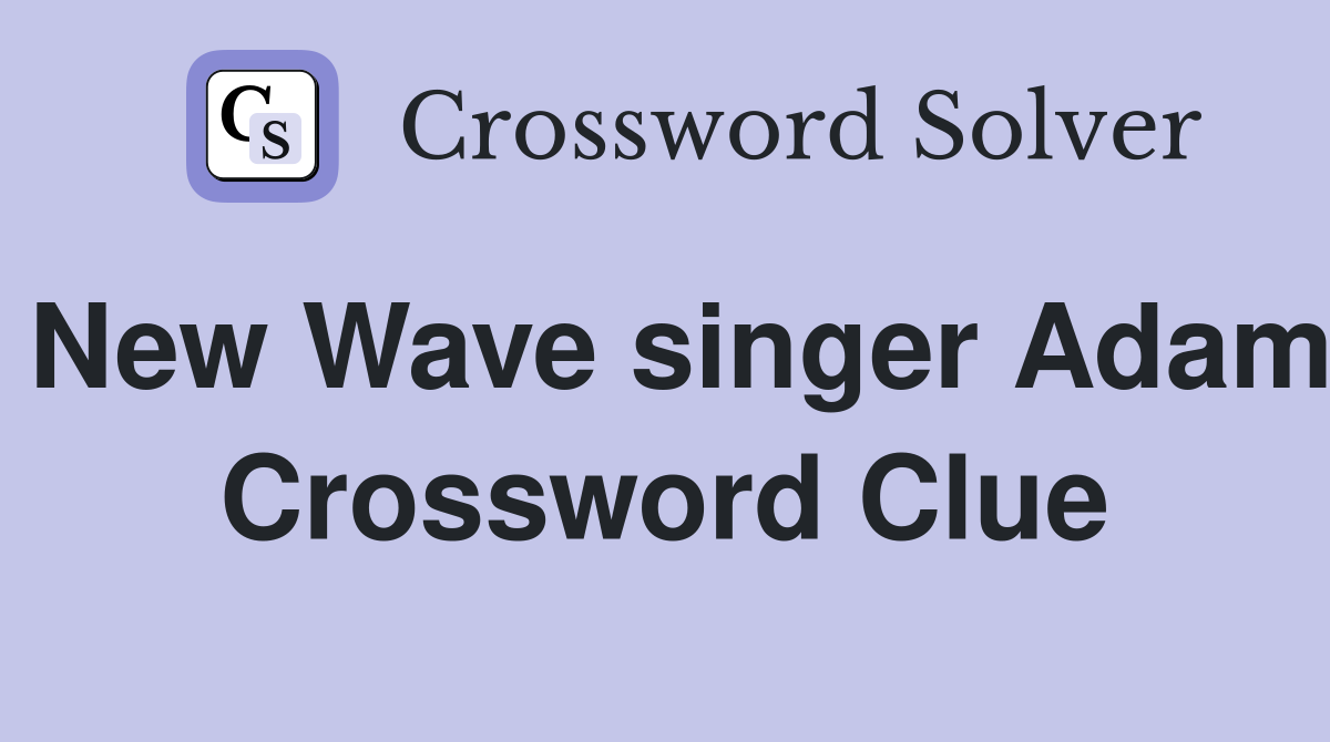 New Wave singer Adam Crossword Clue