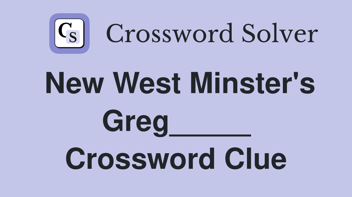 New West Minster's Greg_____ Crossword Clue