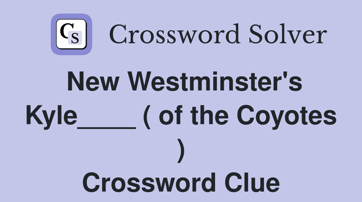 New Westminster's Kyle____ ( of the Coyotes ) Crossword Clue