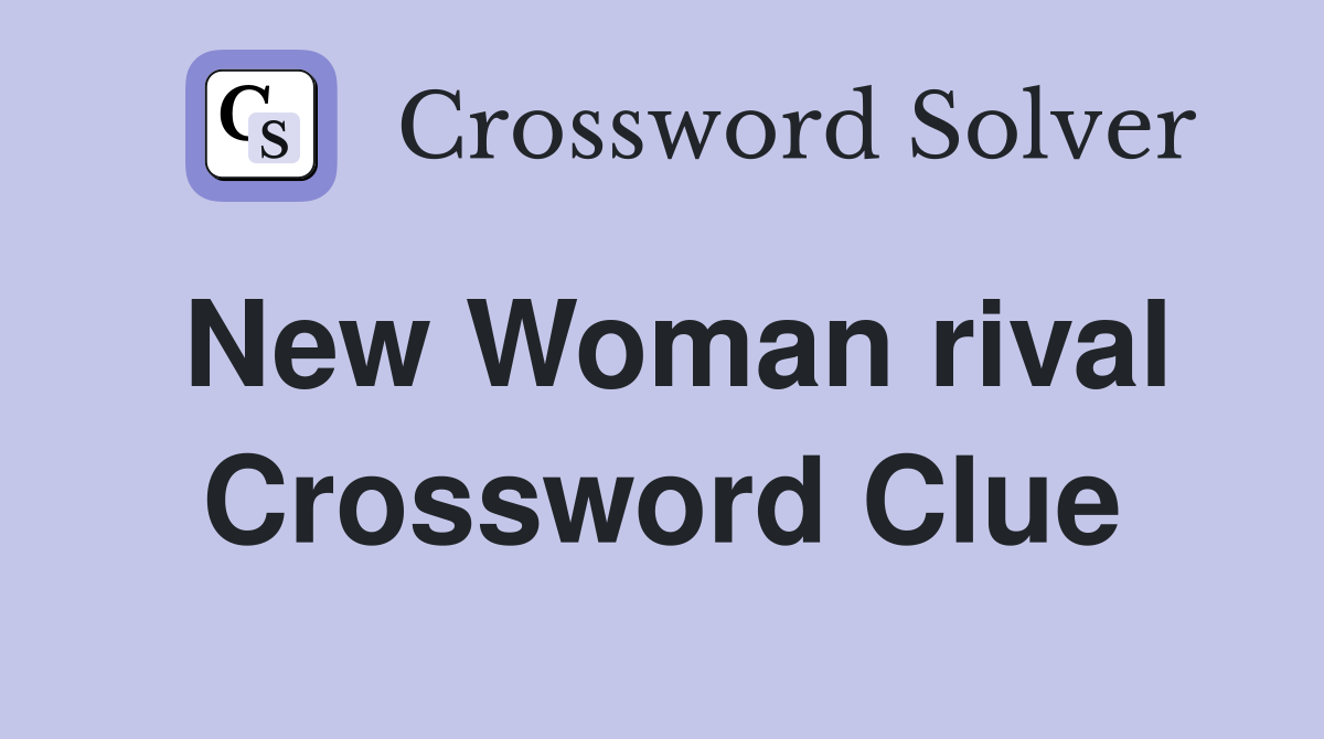 New Woman rival Crossword Clue