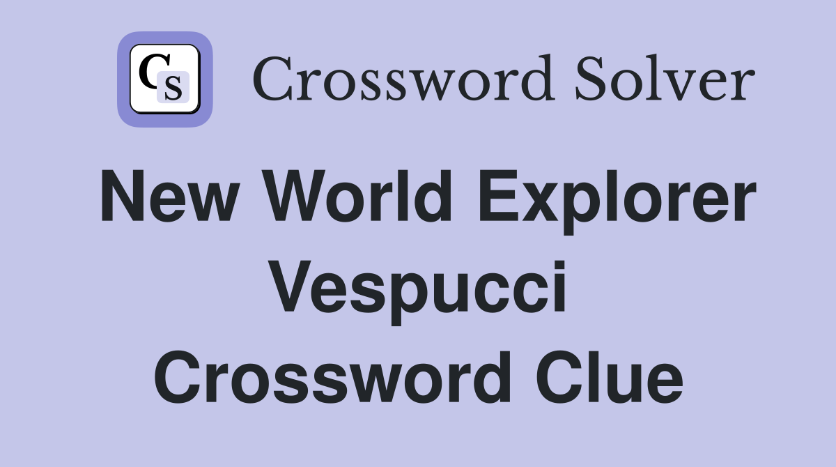 New World Explorer Vespucci Crossword Clue