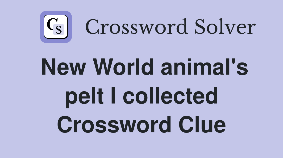 New World animal's pelt I collected Crossword Clue