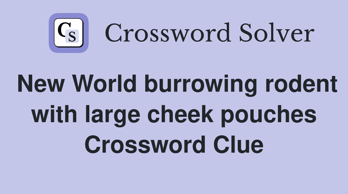 New World burrowing rodent with large cheek pouches Crossword Clue
