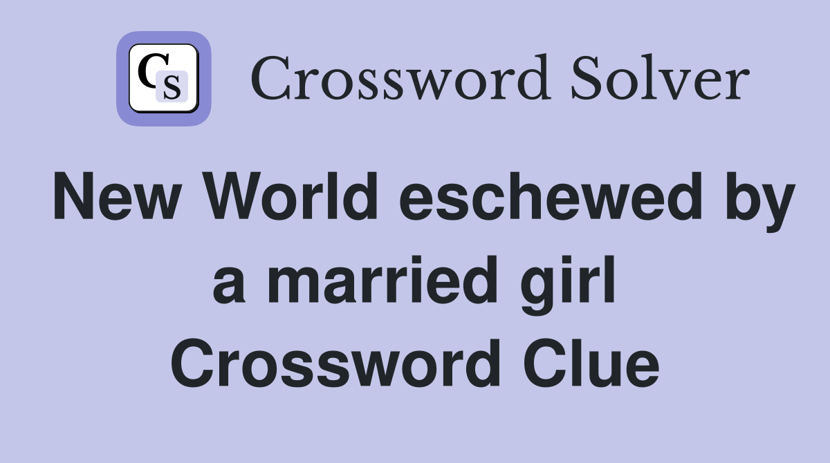 New World eschewed by a married girl Crossword Clue