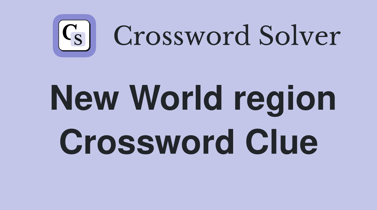 New World region Crossword Clue