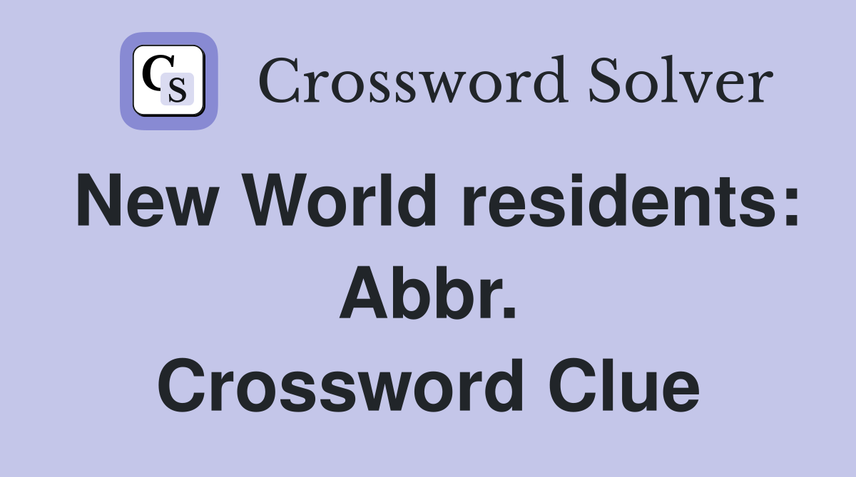 New World residents: Abbr. Crossword Clue