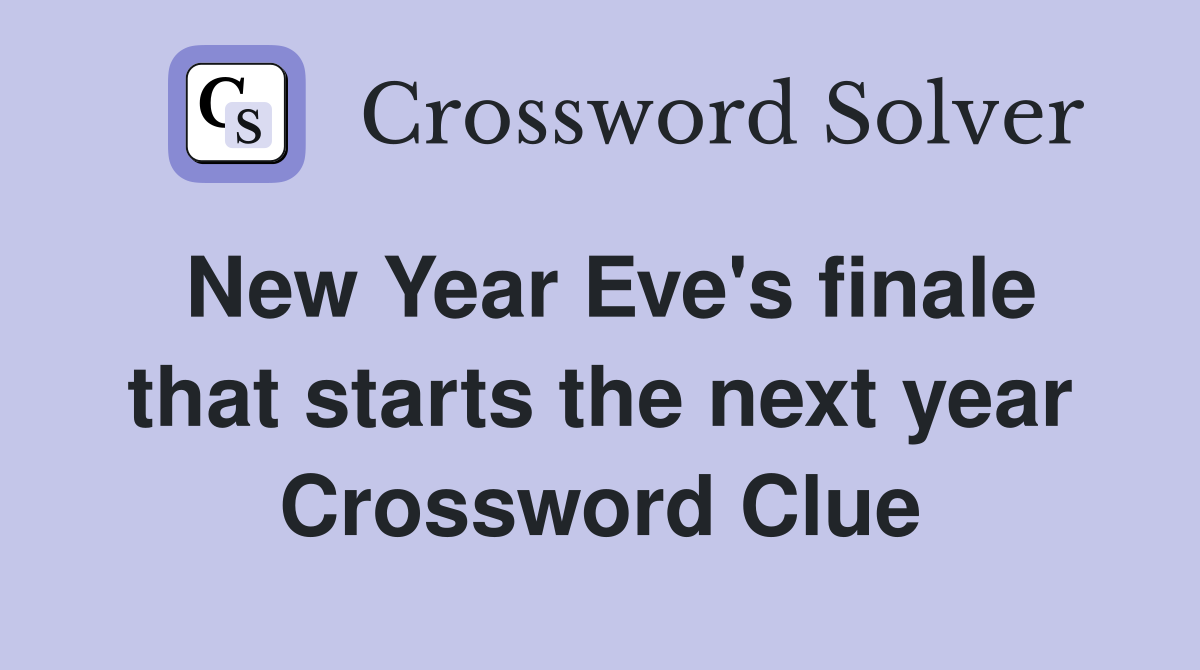 New Year Eve's finale that starts the next year Crossword Clue