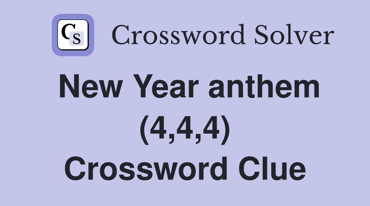 New Year anthem (4,4,4) Crossword Clue