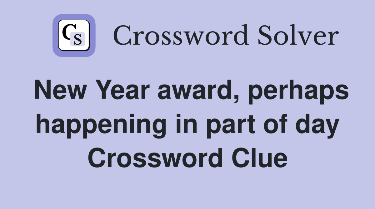 New Year award, perhaps happening in part of day Crossword Clue