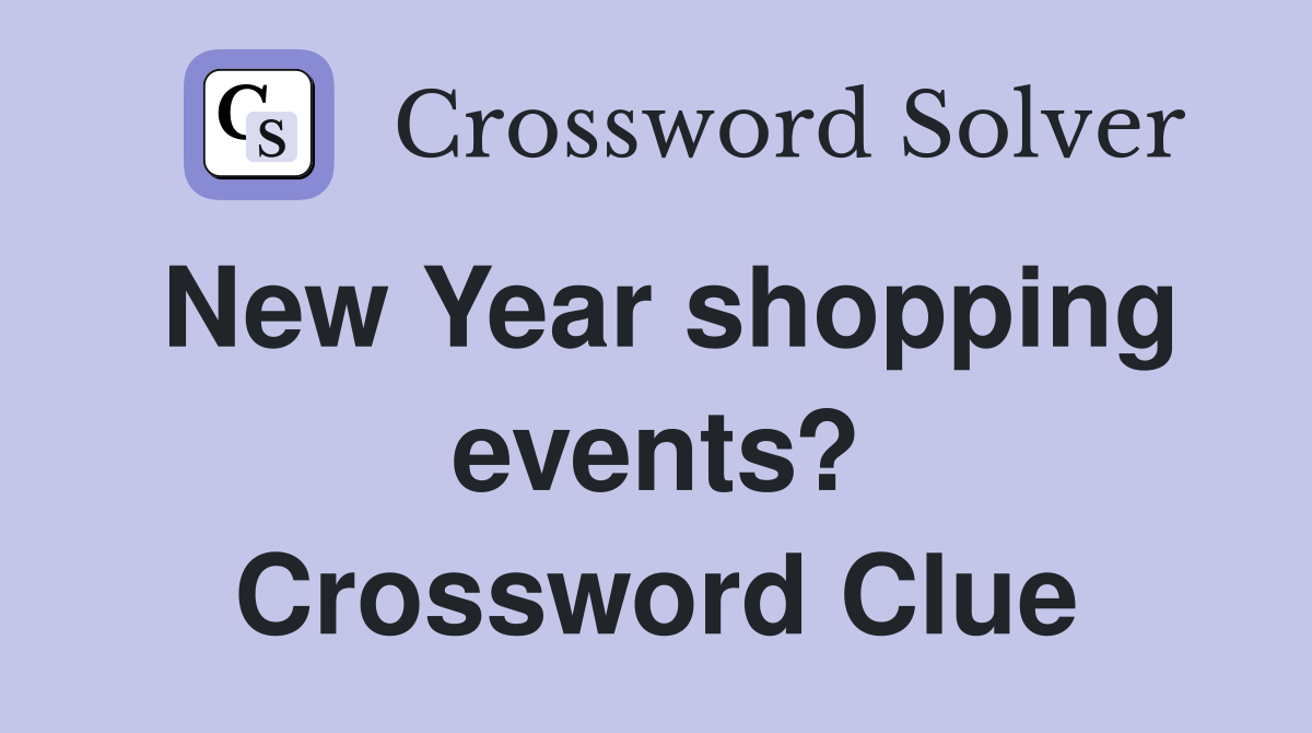 New Year shopping events? Crossword Clue