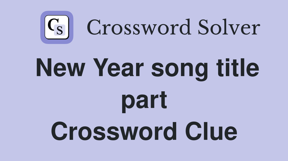 New Year song title part Crossword Clue