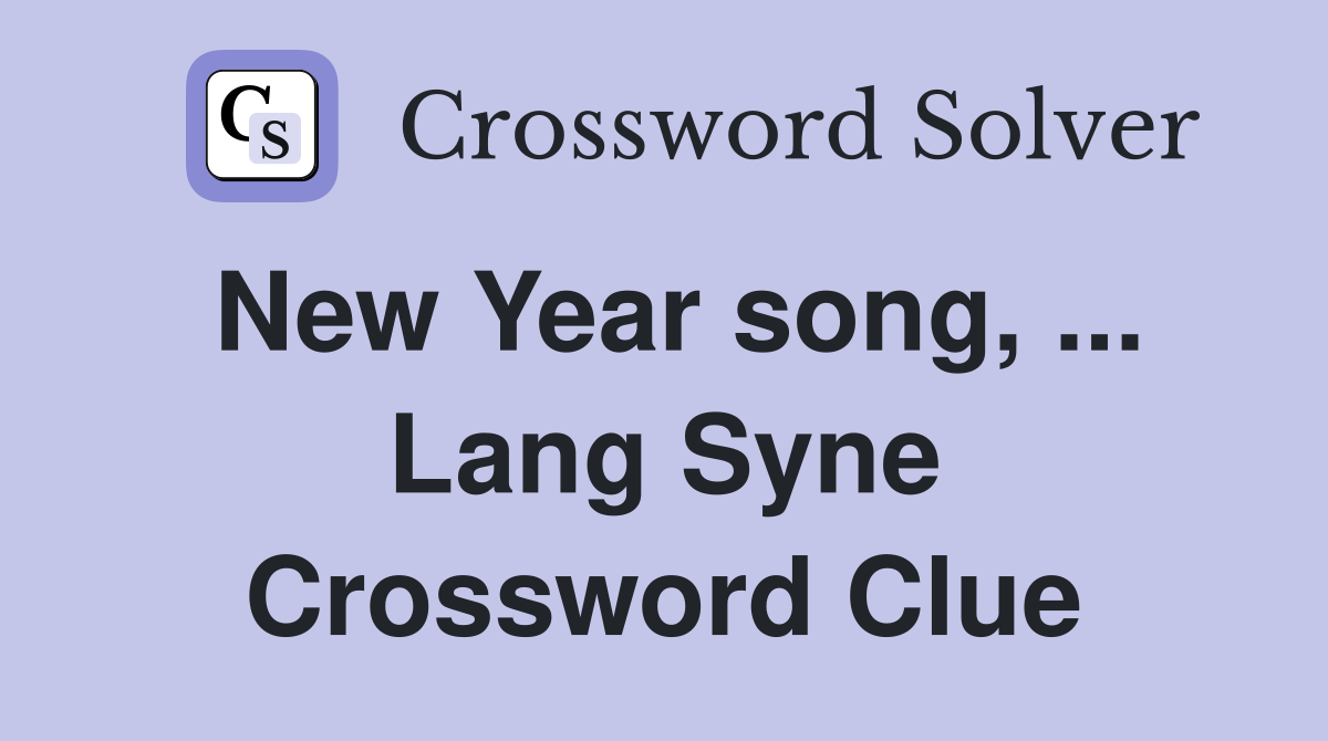 New Year song, ... Lang Syne Crossword Clue