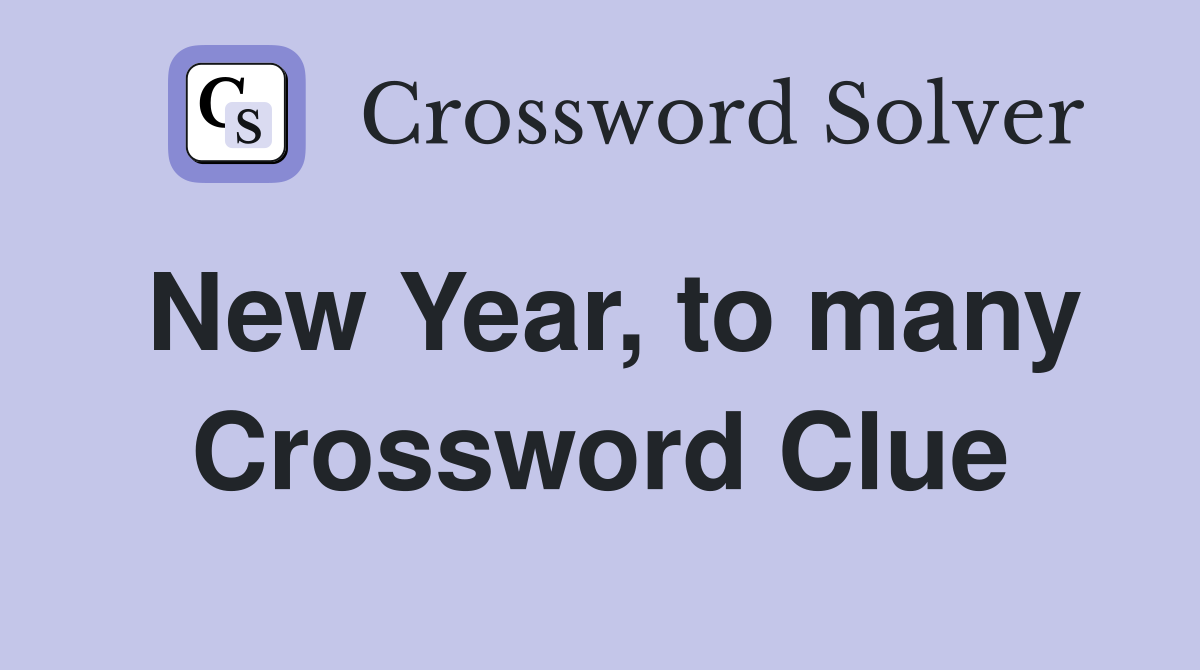New Year, to many Crossword Clue