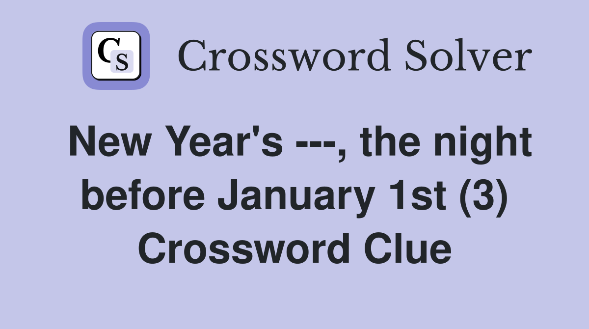 New Year's ---, the night before January 1st (3) Crossword Clue