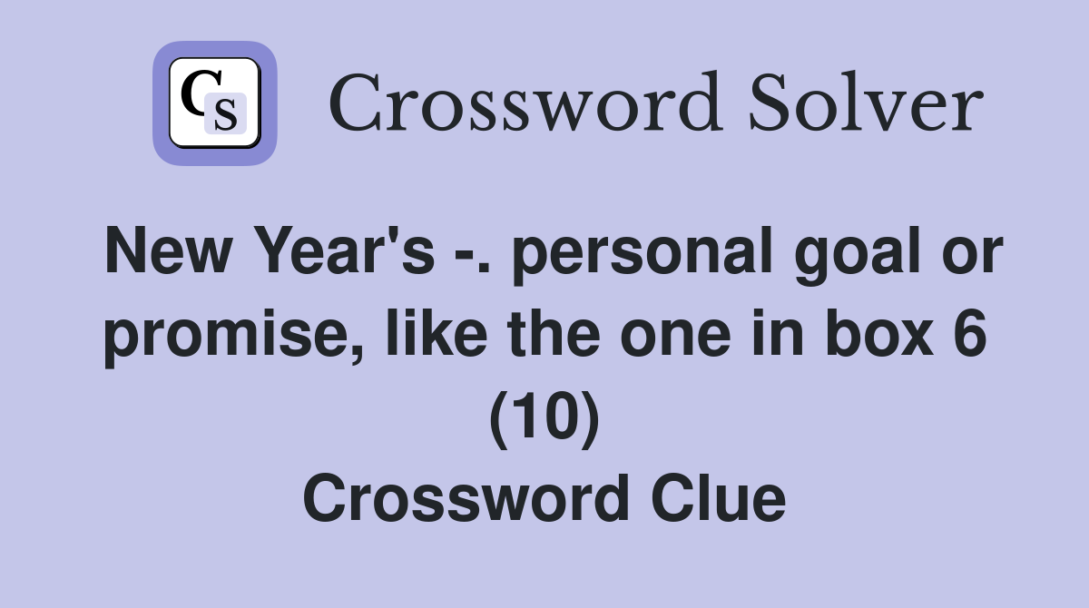 New Year's -. personal goal or promise, like the one in box 6 (10) Crossword Clue