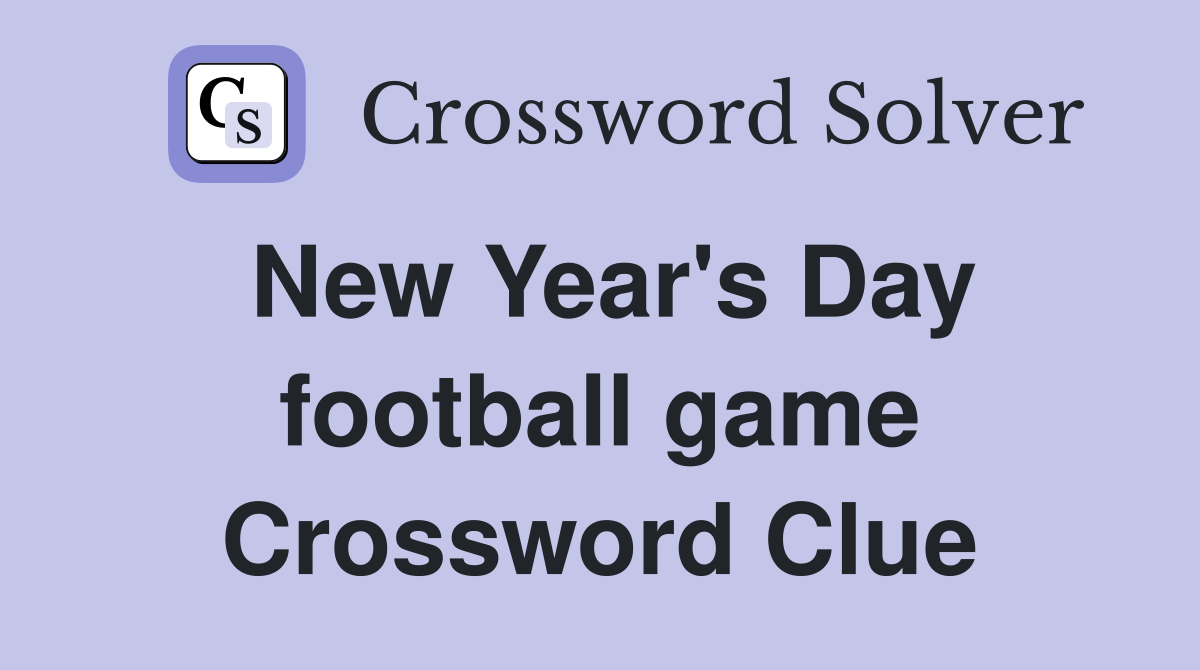 New Year's Day football game Crossword Clue