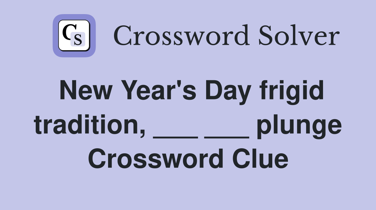 New Year's Day frigid tradition, ___ ___ plunge Crossword Clue