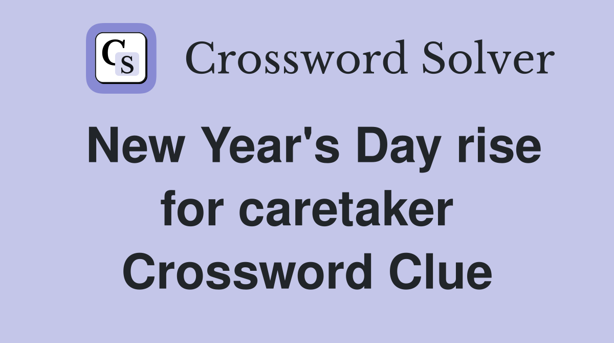 New Year's Day rise for caretaker Crossword Clue