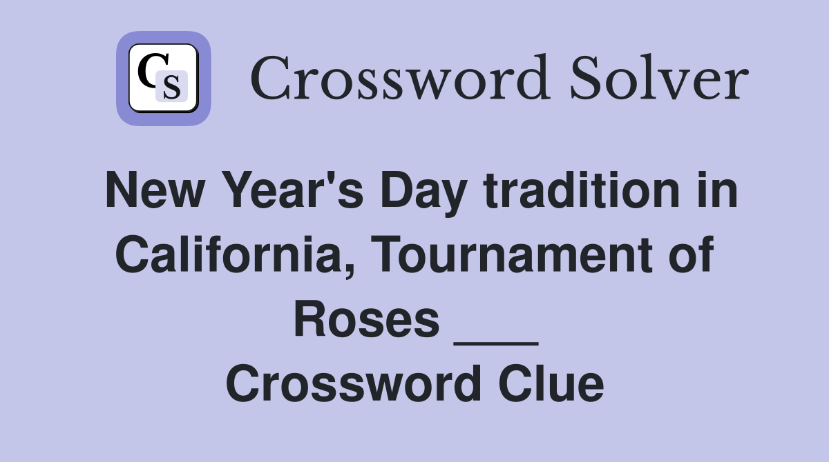 New Year's Day tradition in California, Tournament of Roses ___ Crossword Clue