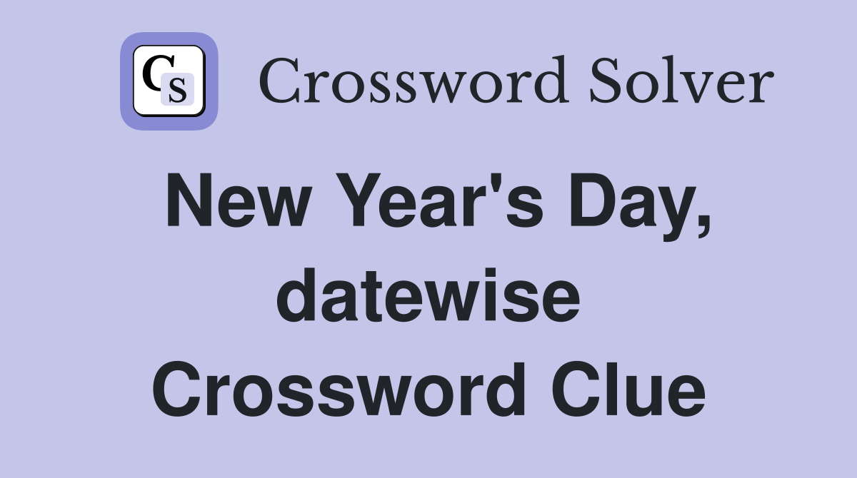 New Year's Day, datewise Crossword Clue