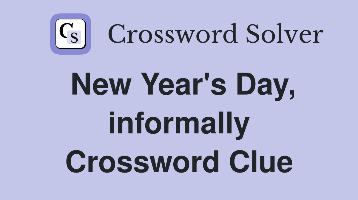New Year's Day, informally Crossword Clue