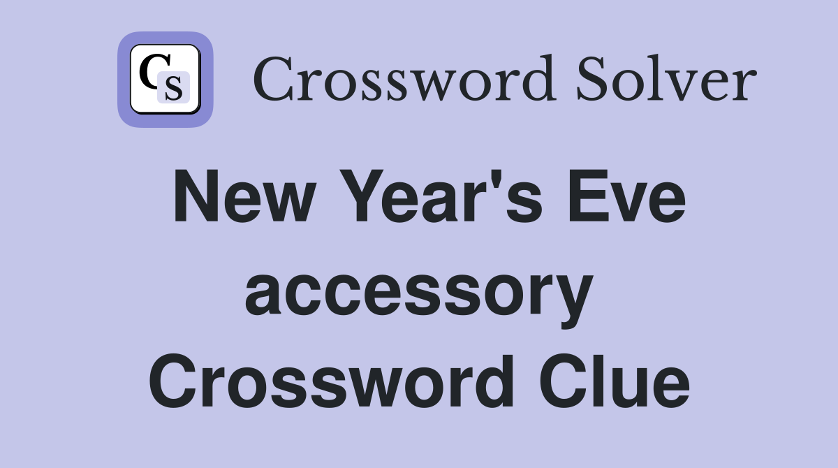 New Year's Eve accessory Crossword Clue