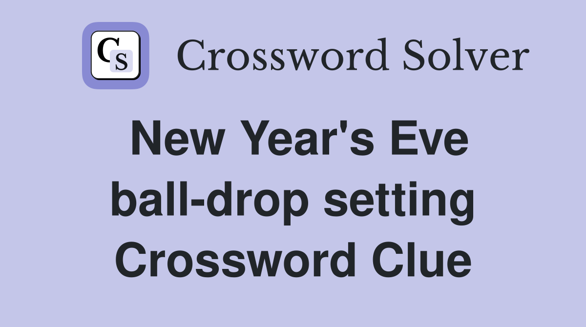 New Year's Eve ball-drop setting Crossword Clue