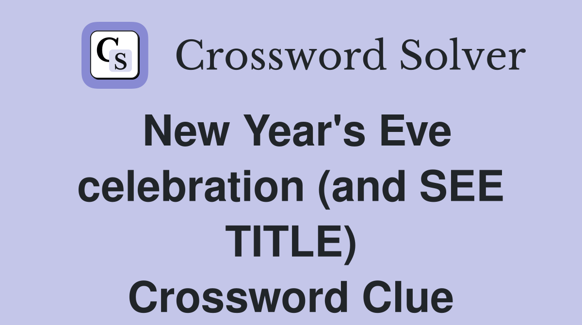 New Year's Eve celebration (and SEE TITLE) Crossword Clue