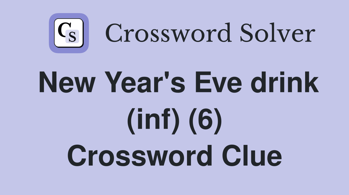 New Year's Eve drink (inf) (6) Crossword Clue