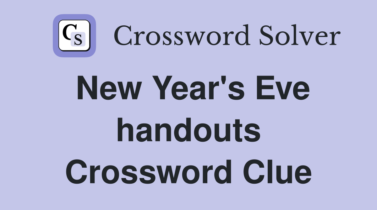 New Year's Eve handouts Crossword Clue