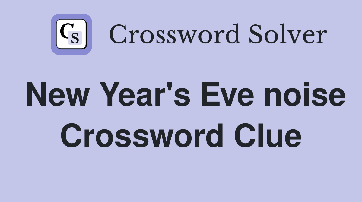 New Year's Eve noise Crossword Clue