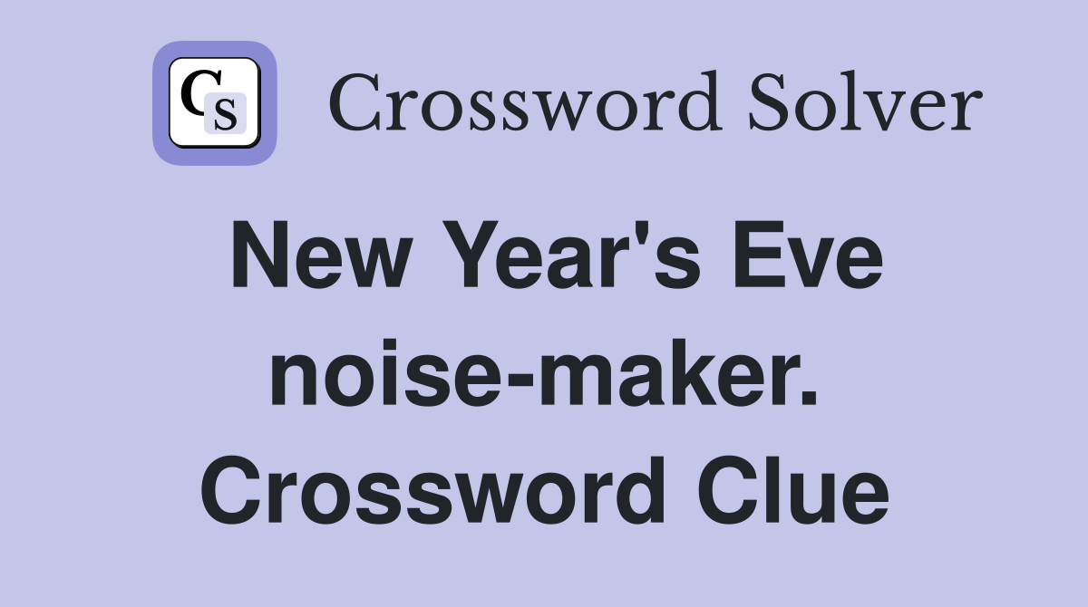 New Year's Eve noise-maker. Crossword Clue