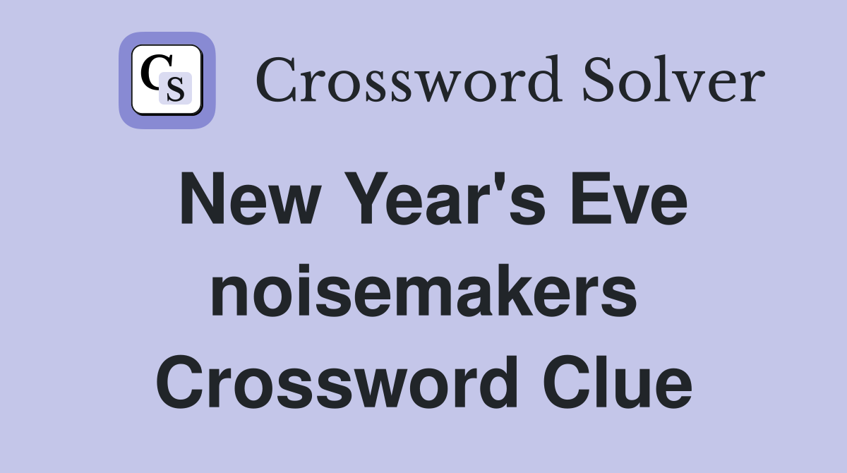 New Year's Eve noisemakers Crossword Clue