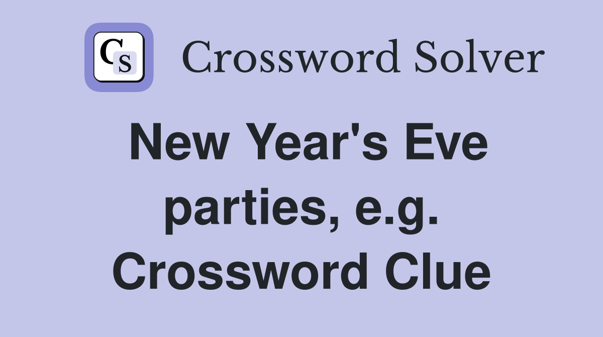 New Year's Eve parties, e.g. Crossword Clue