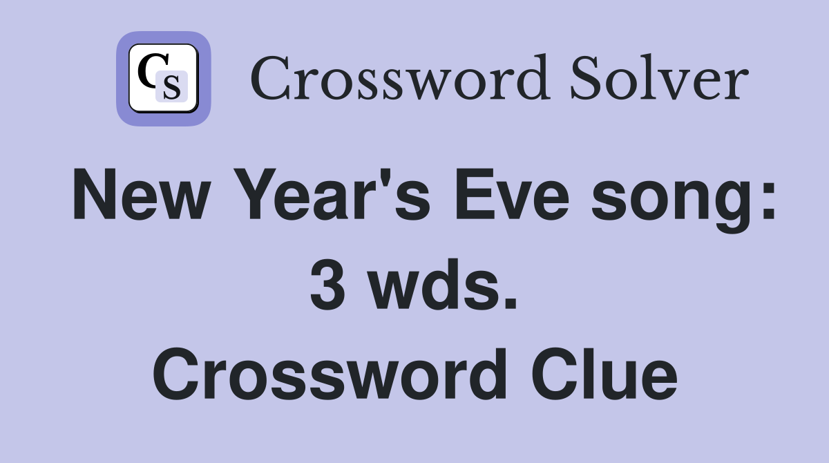 New Year's Eve song: 3 wds. Crossword Clue