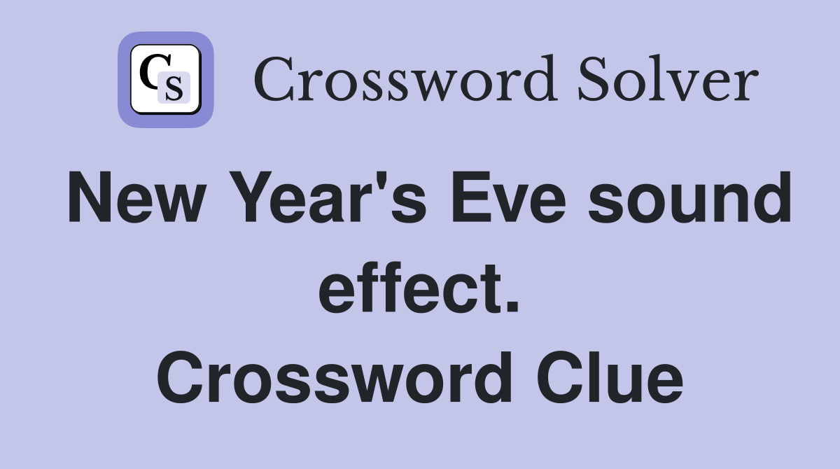 New Year's Eve sound effect. Crossword Clue