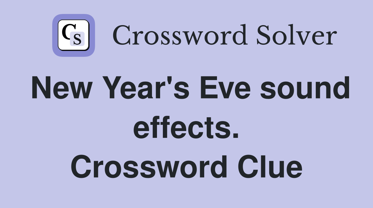 New Year's Eve sound effects. Crossword Clue