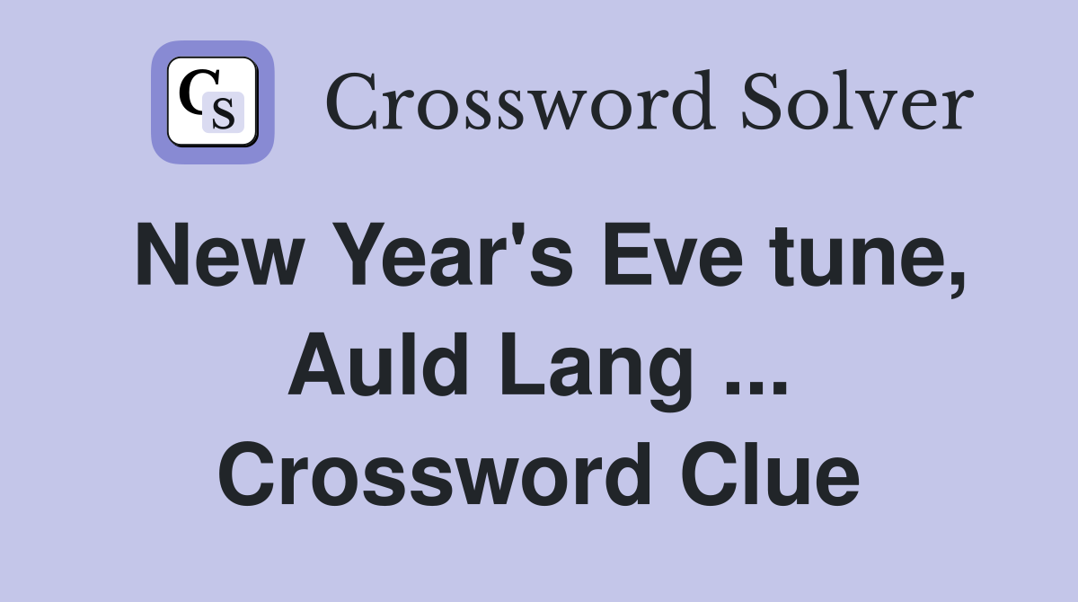 New Year's Eve tune, Auld Lang ... Crossword Clue