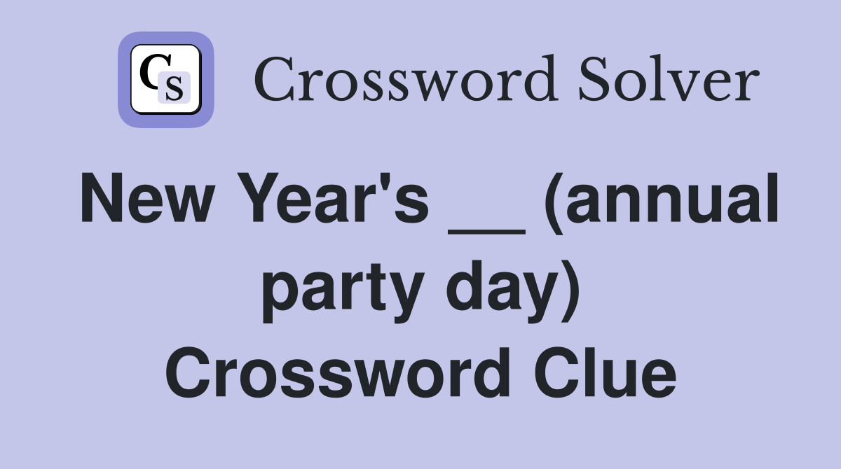 New Year's __ (annual party day) Crossword Clue