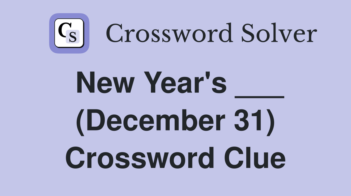 New Year's ___ (December 31) Crossword Clue